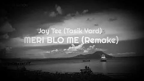 JAY TEE(TASIK YARD) MERI BLO ME (REMAKE)