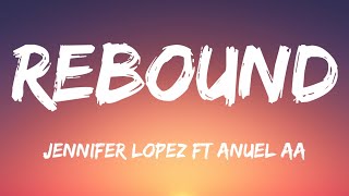 Jennifer Lopez ft Anuel AA - Rebound  (Lyrics)