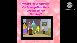 Whats Your Opinion On Spongebob Gets Grounded For Nothing?
