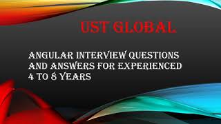 Exclusive UST GLOBAL Angular Interview Questions and Answers for 4 TO 8 Years Experienced #angular @angular Details