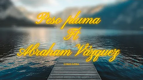 Peso pluma ft Abraham Vázquez - El Topon (letra lyrics) 2024 Nueva