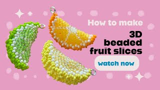 3D beaded fruit slice tutorial 