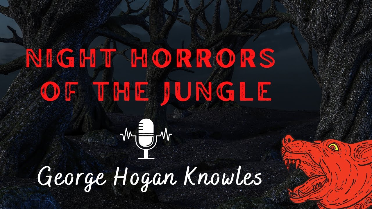 Night Horrors of the Jungle & A Man-Eating Panther by G.H. Knowles | An Adventure Audiostory