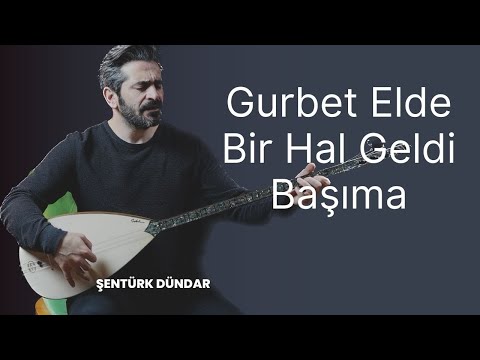 Şentürk Dündar - Gurbet Elde Bir Hal Geldi Başıma