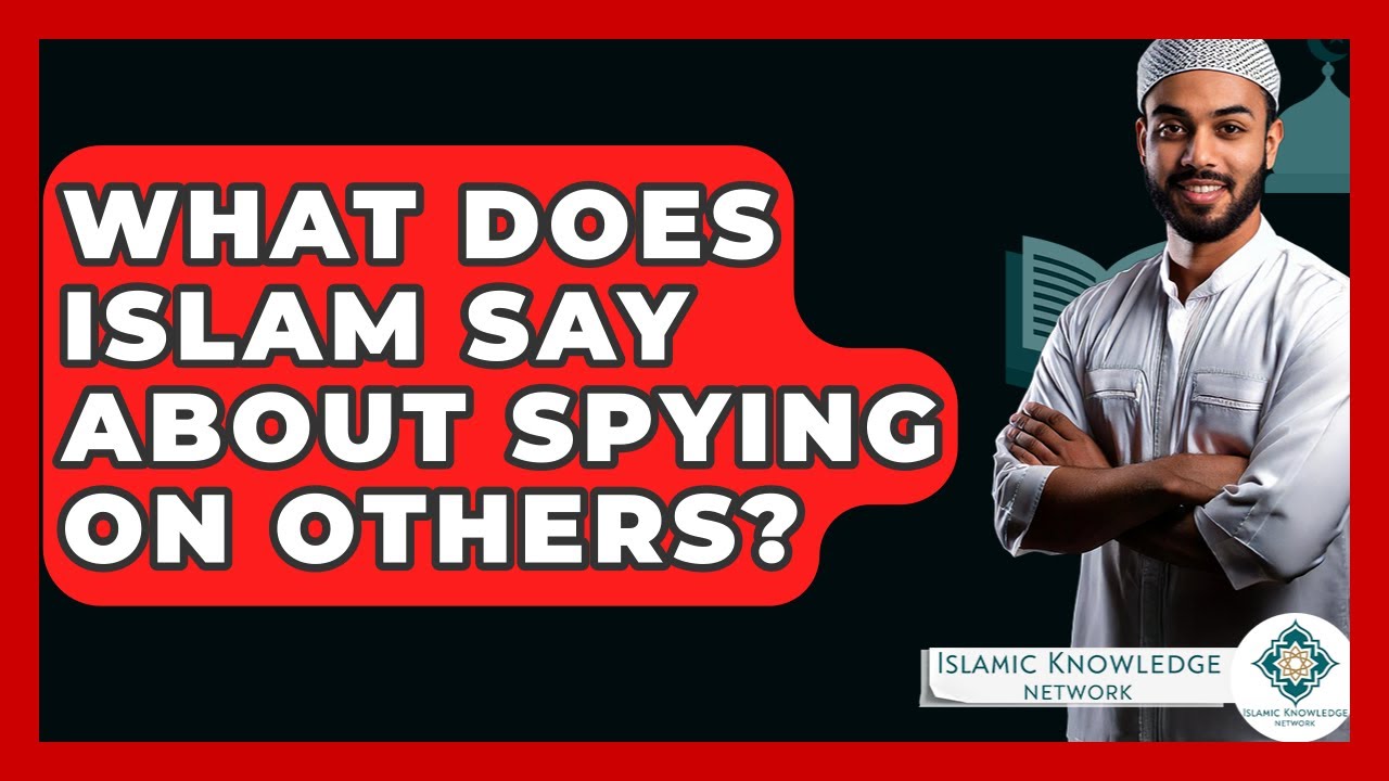 what-does-islam-say-about-spying-on-others-islamic-knowledge-network