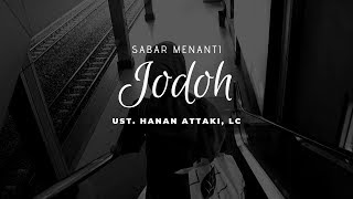 Sabar Menanti Jodoh | Ust. Hanan Attaki, Lc