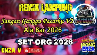 JANGAN GANGGU PACARKU V2 - SET ORG 2026 - REMIX LAMPUNG || ENZA V