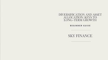 Diversification and Asset Allocation: Keys to Long-Term Growth
