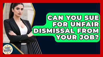 Can You Sue For Unfair Dismissal From Your Job? - Guide To Your Rights