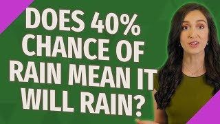 Does 40% chance of rain mean it will rain?