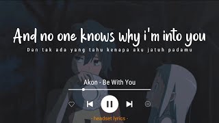 Akon - Be With You (Lyrics Terjemahan)| and no one knows why i'm into you (Tiktok Song)