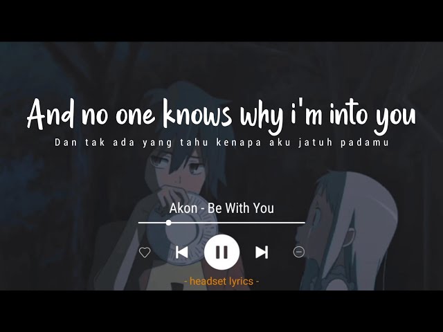 Akon - Be With You (Lyrics Terjemahan)| and no one knows why i'm into you (Tiktok Song) class=