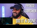 FRISCO DO IT N DONE Feat SCORCHER Reaction LeeToTheVI mp3