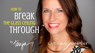 Tonja.com | The Manifesting Mindset | How to Break Through Your Glass Ceiling | Manifesting