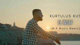 Kurtuluş Kuş - El İnsaf M.k Musi̇c Remi̇x
