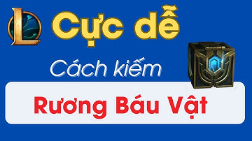 Cách kiếm Rương Hextech LOL Cực Dễ mà không phải ai cũng biết