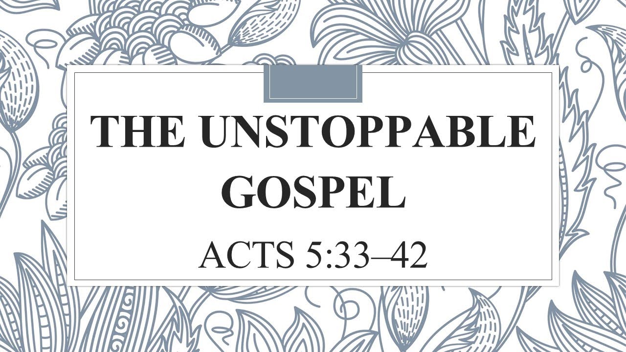 The Unstoppable Gospel Acts 5:33–42 - YouTube