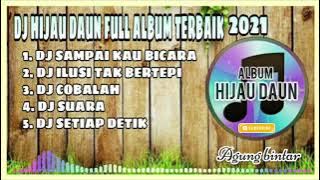 🔊 DJ HIJAU DAUN FULL ALBUM 🎶 SAMPAI KAU BICARA 🎧||HIJAU DAUN ALBUM TERBAIK 2021 BASS MANTAP🎶