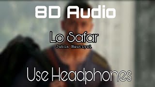 Lo Safar 🎧8D Audio Song🎧 | Baaghi 2 | Jubin Nautiyal | Tiger Shroff | Disha Patni | Use Headphones