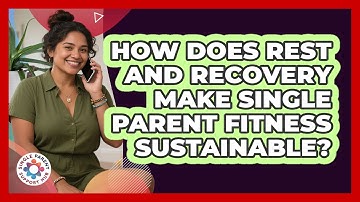 How Does Rest And Recovery Make Single Parent Fitness Sustainable? - Single Parent Support Hub