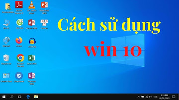 Cách sử dụng Win 10 Cơ Bản cho người Mới Bắt Đầu