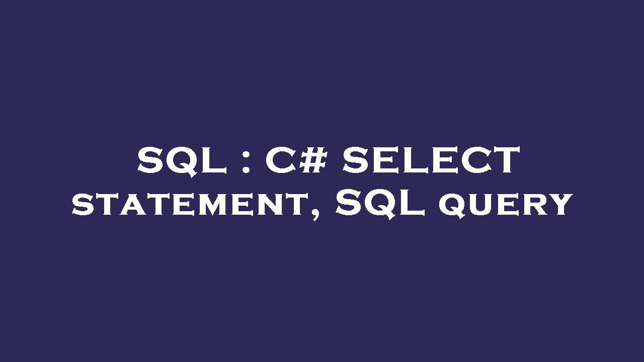 SQL : C# SELECT statement, SQL query - YouTube