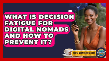 What Is Decision Fatigue For Digital Nomads And How To Prevent It? - Digital Nomad Success Guide