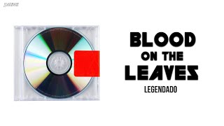 Kanye West - Blood On The Leaves (Legendado)