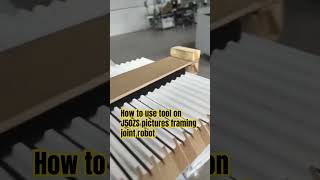 How to use tool on J50ZS framing joint robot to make super pictures frames loading?#pictureframing