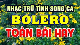 Tuyệt Đỉnh Song Ca Nhạc Trữ Tình Bolero - Liên Khúc Nhạc Vàng Xưa Trữ Tình Bolero Hay Nhất Hiện Nay