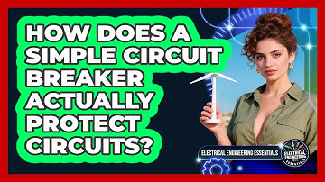 How Does A Simple Circuit Breaker Actually Protect Circuits? - Electrical Engineering Essentials