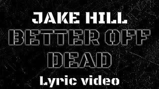 Jake Hill & Josh A - Better off Dead (Lyric Video) Resimi