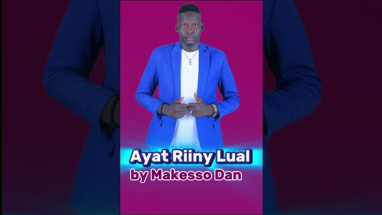 Ayat Riiny Lual by Makesso Dan//South Sudanese Music//2024