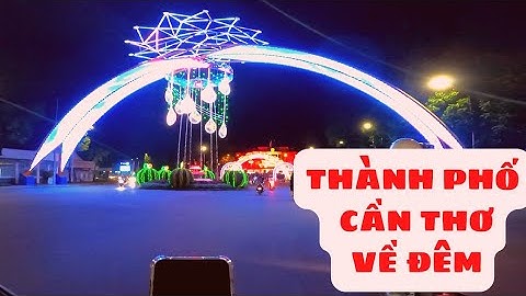 Đi dạo Thành Phố Cần Thơ về đêm quá đẹp