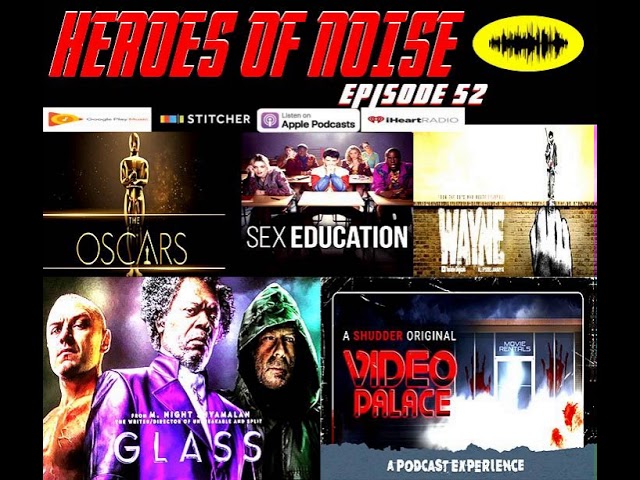 Episode 52 -  Oscar Nominations, Sex Education, Wayne, Glass, and Video Palace