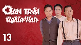 [Phim Việt Nam] OAN TRÁI NGHĨA TÌNH || Tập 13 || Phim tiểu thuyết của nhà văn Hồ Biểu Chánh