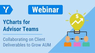 YCharts for Advisor Teams Collaborating on Client Deliverables to Grow AUM