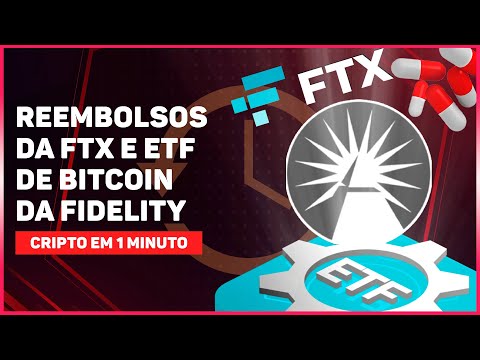 REEMBOLSOS DA FTX E ETF DE BITCOIN DA FIDELITY