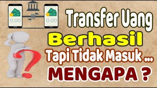 TRANSFER BERHASIL TAPI UANG TIDAK MASUK, MENGAPA ?