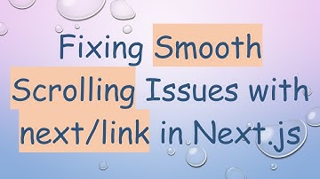 Fixing Smooth Scrolling Issues with next/link in Next.js
