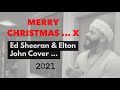Merry Christmas - Ed Sheeran &amp; Elton John (Christmas 2021 Cover)