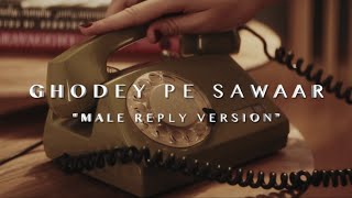 Pujit Pandya - Ghodey Pe Sawaar (Male Reply Version)