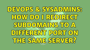 DevOps & SysAdmins: How do I redirect subdomains to a different port on the same server?