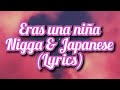 Eras una niña - Nigga Ft. Japanese (Letra/Lyrics) ✨