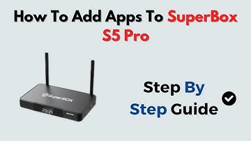 How To Add Apps To SuperBox S5 Pro – App Store & Manual APK Install Guide