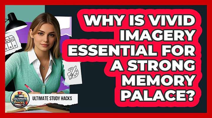 Why Is Vivid Imagery Essential For A Strong Memory Palace? - Ultimate Study Hacks