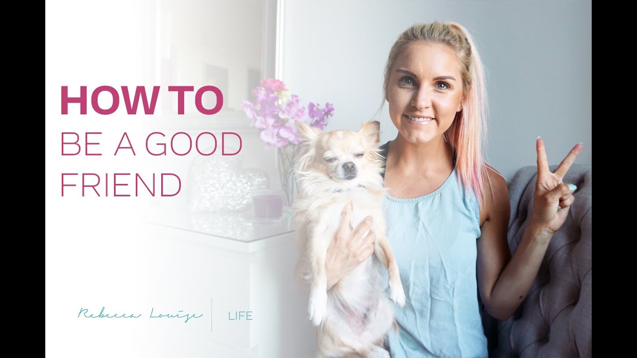 friendships message How to be a Good Friend | Rebecca Louise