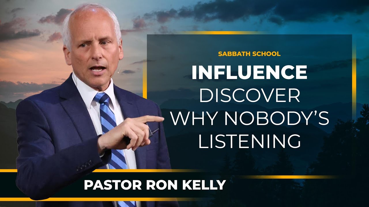 "Influence: Discover Why Nobody's Listening" - Pastor Ron Kelly | Sabbath School