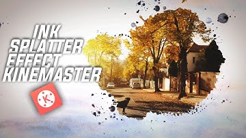 How To Create Ink Splatter Effect In Kinemaster || Kinemaster Tutorial