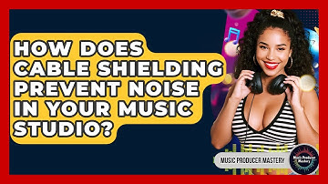 How Does Cable Shielding Prevent Noise In Your Music Studio? - Music Producer Mastery